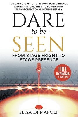 Dare To Be Seen : From Stage Fright to Stage Presence 1