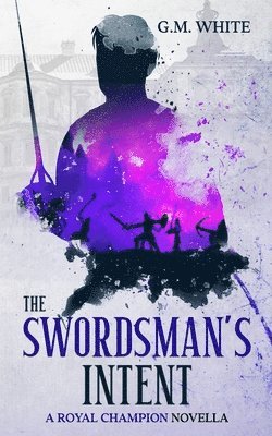 G.M. White, G. M. White - Swordsman's Intent, Häftad