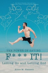 bokomslag The Power of Saying F*** It!: Letting Go and Letting God