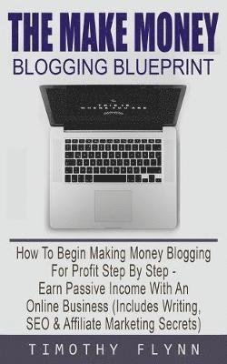 Timothy Flynn - Make Money Blogging Blueprint, Häftad