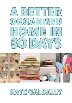 A Better Organised Home in 30 Days 1