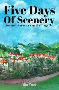 bokomslag Five Days of Scenery: Journey Across a Small Village (Novel)
