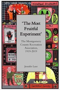 bokomslag 'The Most Fruitful Experiment': The Montgomery County Recreation Association, 1919-2019