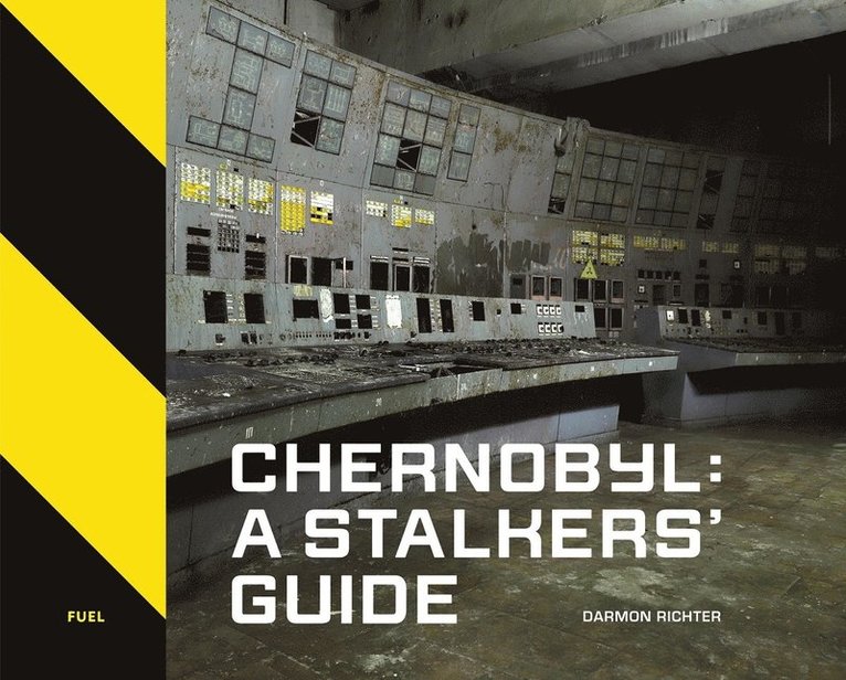 Darmon Richter, FUEL, Damon Murray, Stephen Sorrell - Chernobyl: A Stalkers’ Guide, Inbunden
