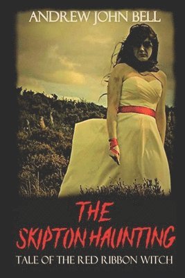 bokomslag The Skipton Haunting: Tale of the Red Ribbon Witch: (Second Edition)