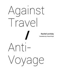 bokomslag Against Travel/ Anti-Voyage