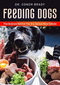 bokomslag Feeding Dogs Dry Or Raw? The Science Behind The Debate