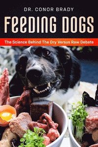 bokomslag Feeding Dogs Dry Or Raw? The Science Behind The Debate