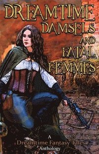 bokomslag Dreamtime Damsels & Fatal Femmes