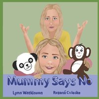 bokomslag Mummy Says No: A book to help children understand why those who love them most are often the ones to say no.