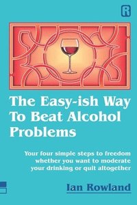 bokomslag The Easy-ish Way To Beat Alcohol Problems