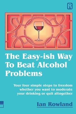 bokomslag The Easy-ish Way To Beat Alcohol Problems