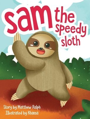 Matthew Ralph - Sam The Speedy Sloth, Inbunden