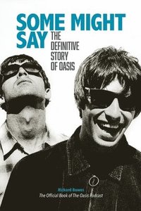 bokomslag Some Might Say - The Definitive Story of Oasis