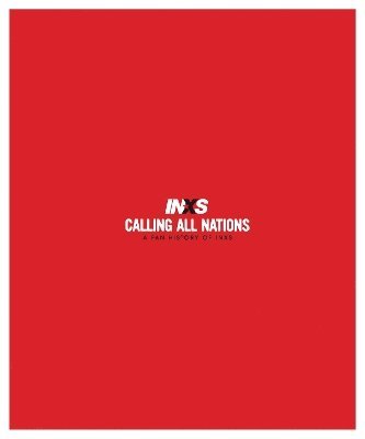 bokomslag Calling All Nations A Fan History of INXS Deluxe Edition