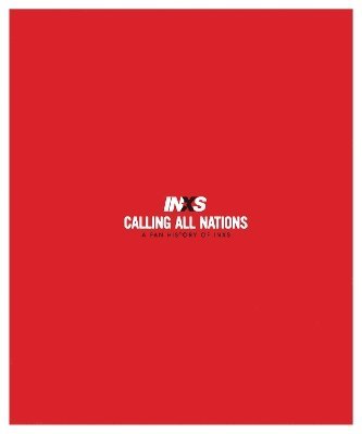 Calling All Nations A Fan History of INXS Deluxe Edition