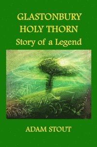 bokomslag Glastonbury Holy Thorn. Story of a Legend