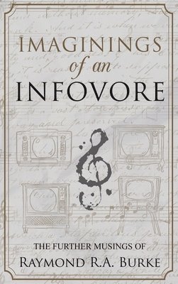 Raymond R. a. Burke - Imaginings of an Infovore, Inbunden