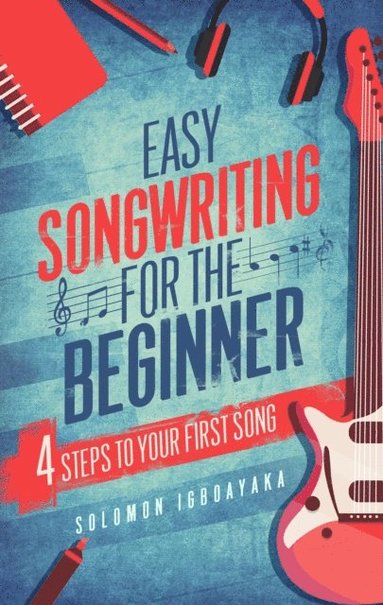 bokomslag Easy Songwriting for the Beginner: 4 Steps to Your First Song
