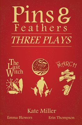 Kate Miller, Emma Blowers, Erin Thompson - Pins & Feathers: Three Plays, Häftad