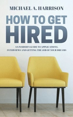 Michael A Harrison, Michael A. Harrison, Michael A, Harrison - How to Get Hired, Häftad