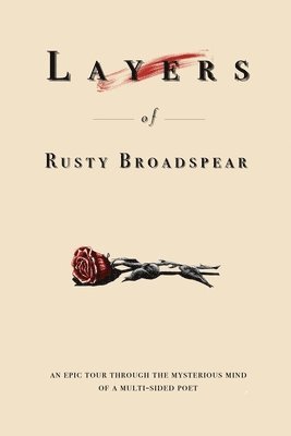 bokomslag Layers of Rusty Broadspear: An epic tour through the mystical mind of a multi-sided poet