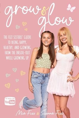 bokomslag Grow and Glow: The Fizz Sisters' guide to being happy, healthy, and glowing from the inside out while growing up