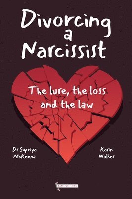 Supriya McKenna, Karin Walker - Divorcing a Narcissist: The lure, the loss and the law, Häftad
