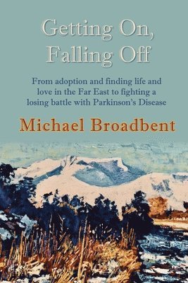Michael Broadbent - Getting On, Falling Off, Häftad