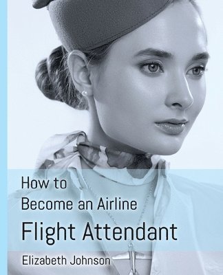 bokomslag How to Become an Airline Flight Attendant