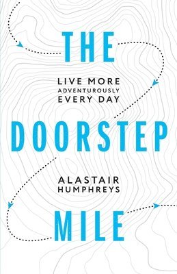 Alastair Humphreys - The Doorstep Mile, Häftad