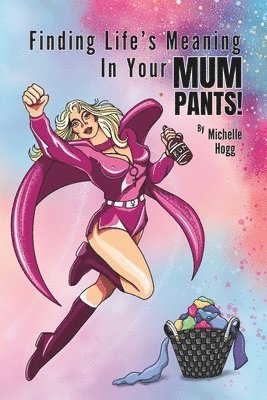 Finding Life's Meaning In Your Mum Pants! 1