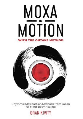 Oran Kivity - MOXA IN MOTION WITH THE ONTAKE METHOD, Häftad