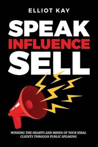 bokomslag Speak Influence Sell