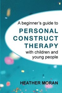 bokomslag beginner's guide to Personal Construct Therapy with children and young people