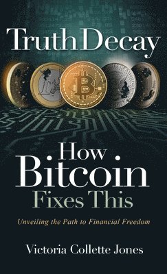 bokomslag Truth Decay How Bitcoin Fixes This