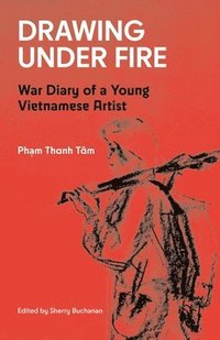 bokomslag Drawing Under Fire: War Diary of a Young Vietnamese Artist