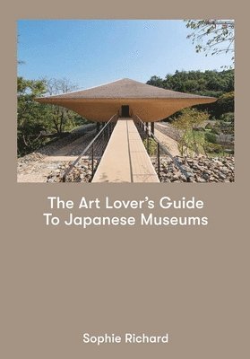 Sophie Richard - The Art Lover's Guide to Japanese Museums, Häftad