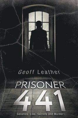 Prisoner 441: Genetics Lies Secrets and Murder 1
