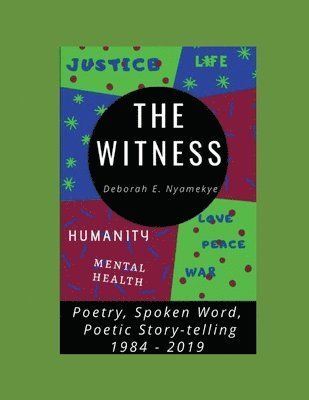 The Witness: Poetry, Spoken Word, Poetic Story-Telling: 1984-2019 1