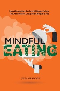 bokomslag Mindful Eating: Stop Overeating and Avoid Binge Eating, The Anti-Diet for Long Term Weight-Loss
