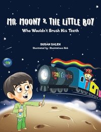 bokomslag Mr Moony & The Little Boy Who Wouldn't Brush His Teeth