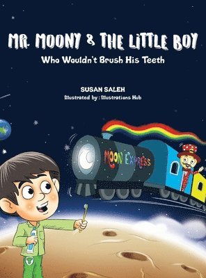 Mr Moony & The Little Boy Who Wouldn’t Brush His Teeth