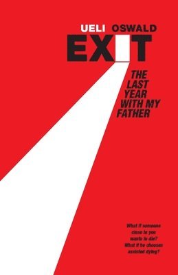 Ueli Oswald - EXIT The last year with my father, Häftad