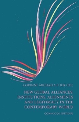 Corinne Michaela Flick, Corinne Michaela Flick - New Global Alliances: Institutions, Alignments and Legitimacy in the Contemporary World, Häftad