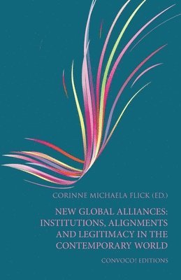 bokomslag New Global Alliances: Institutions, Alignments and Legitimacy in the Contemporary World
