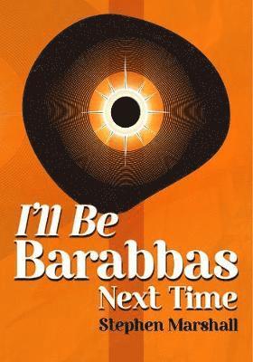 Stephen Marshall - I'll Be Barabbas Next Time, Häftad