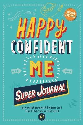 HAPPY CONFIDENT ME Super Journal - 10 weeks of themed journaling to develop essential life skills, including growth mindset, resilience, managing feelings, positive thinking, mindfulness and kindness 1