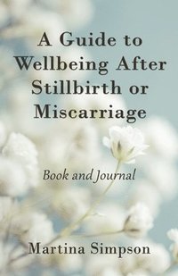 bokomslag A Guide to Wellbeing After Stillbirth or Miscarriage