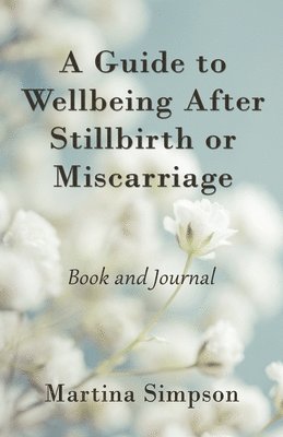 bokomslag A Guide to Wellbeing After Stillbirth or Miscarriage